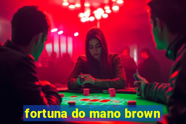 fortuna do mano brown